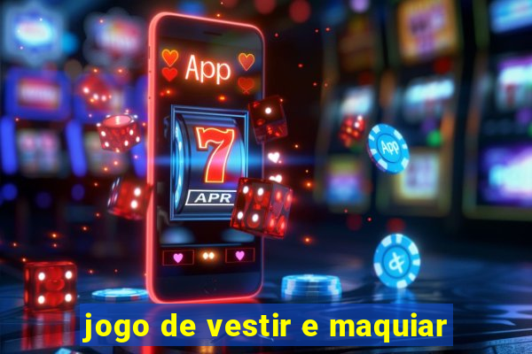 jogo de vestir e maquiar